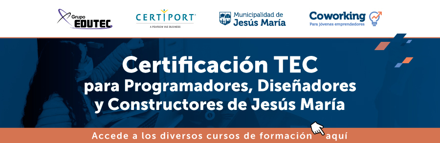 Certificación TEC para programadores, diseñadores y constructores de Jesús María. Accede a los diversos cursos de formación.